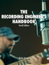 THE RECORDING ENGINEER'S HANDBOOK
